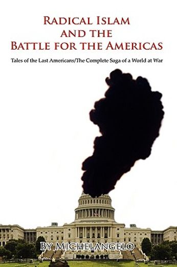 radical islam and the battle for the americas: tales of the last americans/the complete saga of a wo
