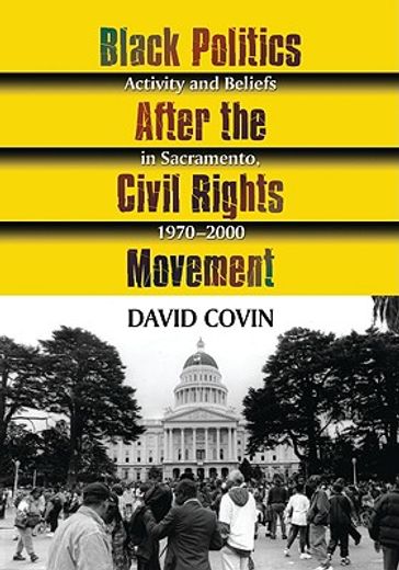 black politics after the civil rights movement,activity and beliefs in sacramento, 1970-2000
