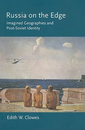 russia on the edge,imagined geographies and post-soviet identity