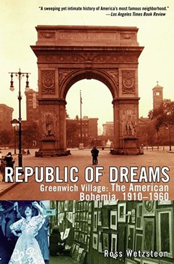 republic of dreams,greenwich village: the american bohemia, 1910-1960