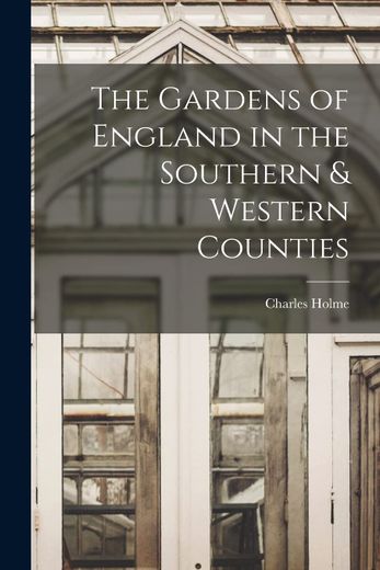 The Gardens of England in the Southern & Western Counties (in English)