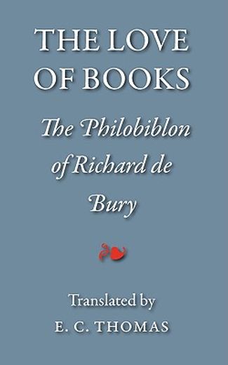the love of books, being the philobiblon of richard de bury