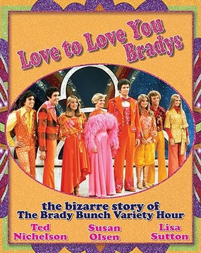 love to love you bradys,the bizarre story of the brady bunch variety hour