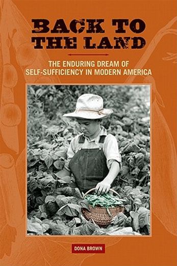 back to the land,the enduring dream of self-sufficiency in modern america