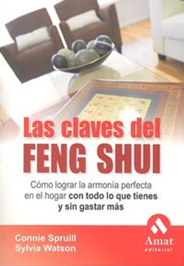 LAS CLAVES DEL FENG SHUI: Cómo lograr la armonía perfecta en el hogar con todo lo que tienes y sin gastar más