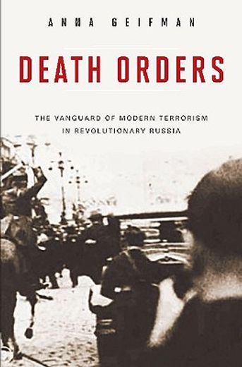 death orders,the vanguard of modern terrorism in revolutionary russia