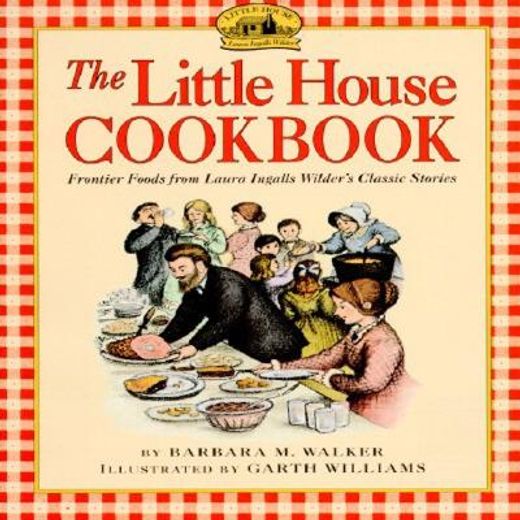 the little house cookbook,frontier foods from laura ingalls wilder´s classic stories (in English)