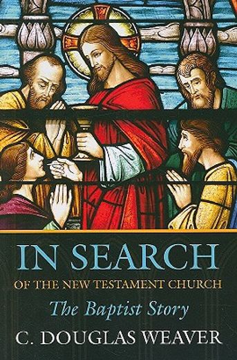 in search of the new testament church,the baptist story (en Inglés)