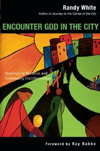 encounter god in the city,onramps to personal and community transformation