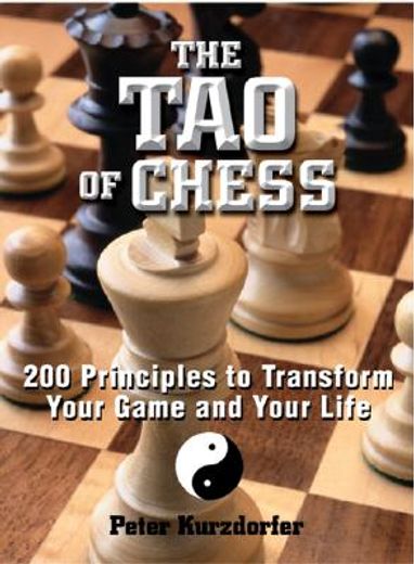 the tao of chess,200 principles to transform your game and your life (en Inglés)