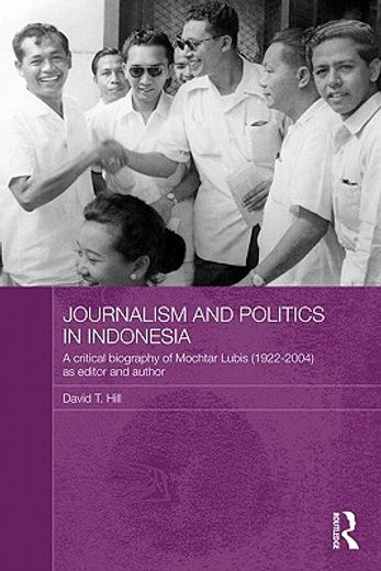 journalism and politics in indonesia,a critical biography of mochtar lubis (1922-2004) as editor and author