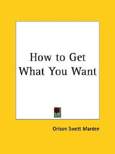 how to get what you want