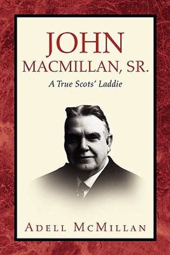 john macmillan, sr.,a true scots´ laddie