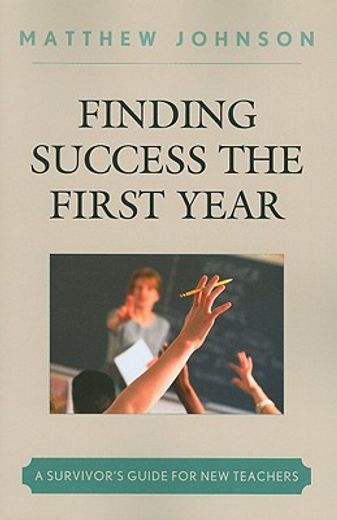 finding success the first year,a survivor´s guide for new teachers