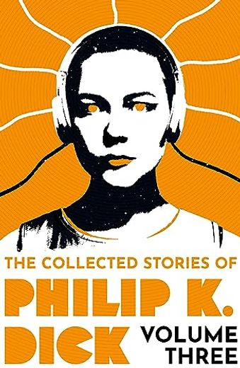The Collected Stories of Philip k. Dick Volume 3
