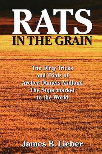 rats in the grain,the dirty tricks and trials of archer daniels midland