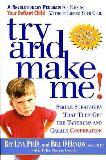 try and make me!,simple strategies that turn off the tantrums and create cooperation