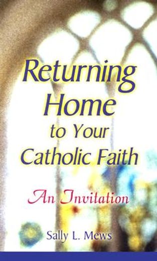 returning home to your catholic faith: an invitation (en Inglés)