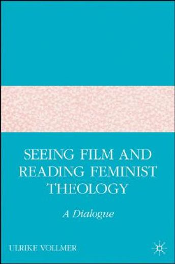 seeing film and reading feminist theology,a dialogue