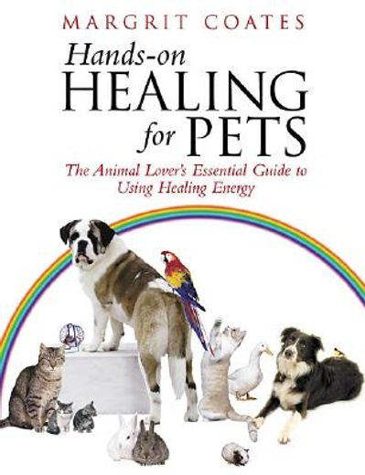 hands-on healing for pets,the animal lover´s essential guide to using healing energy