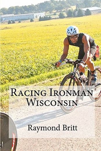 racing ironman wisconsin:,everything you need to know (en Inglés)