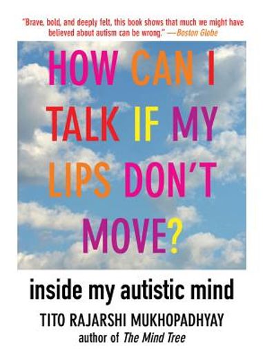 how can i talk if my lips don`t move?,inside my autistic mind
