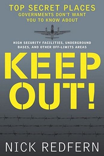 keep out!,top secret places governments don’t want you to know about (en Inglés)