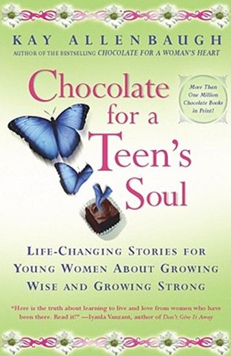 chocolate for a teen´s soul,life-changing stories for young women about growing wise and growing strong