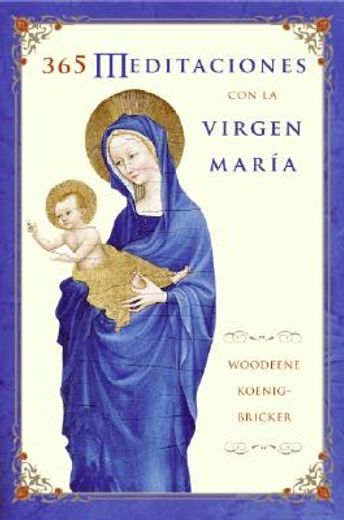 365 meditaciones con la virgen maria,a daily guide to mary´s wisdom and comfort (in Spanish)