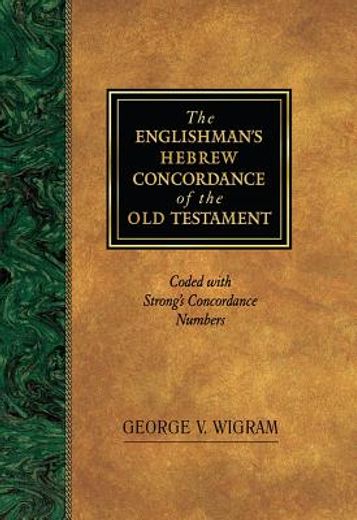the englishman´s hebrew concordance of the old testament,coded with the numbering system from strong´s exhaustive concordance of the bible (en Inglés)