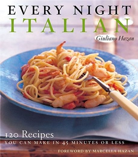 every night italian,120 simple delicious recipes you can make in 45 minutes or less (en Inglés)