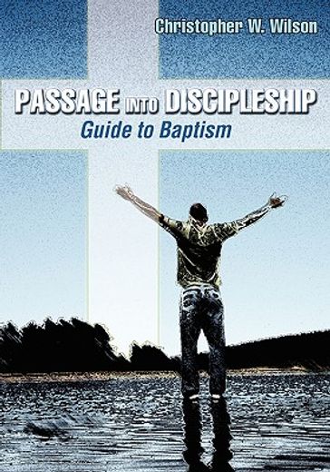 passage into discipleship,guide to baptism