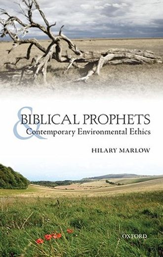 biblical prophets and contemporary environmental ethics,re-reading amos, hosea, and first isaiah