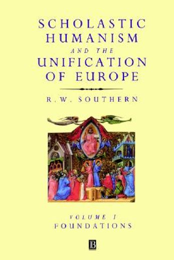 scholastic humanism and the unification of europe,foundations