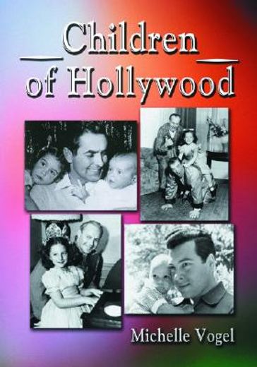 children of hollywood,accounts of growing up as the sons and daughters of stars