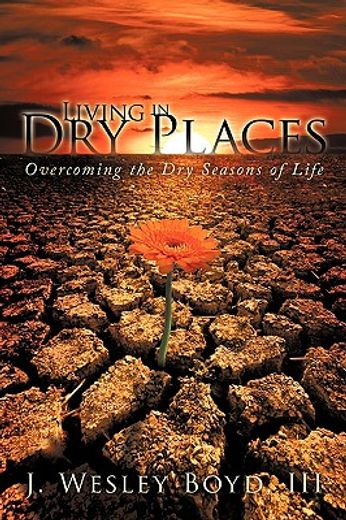 living in dry places,overcoming the dry seasons of life (en Inglés)