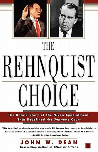 the rehnquist choice,the untold story of the nixon appointment that redefined the supreme court (en Inglés)