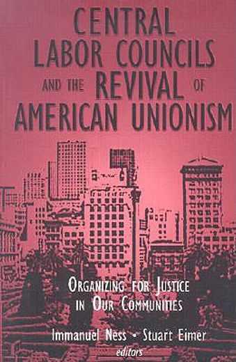 central labor councils and the revival of american unionism,organizing for justice in our communities
