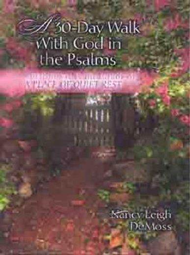 a thirty-day walk with god in the psalms,a companion devotional to a place of quiet rest