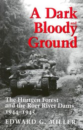 a dark and bloody ground,the hurtgen forest and the roer river dams, 1941-1945
