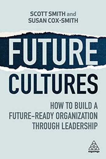 Future Cultures: How to Build a Future-Ready Organization Through Leadership (en Inglés)