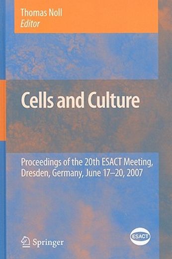 cells and culture,proceedings of the 20th esact meeting, dresden, germany, june 17-20, 2007
