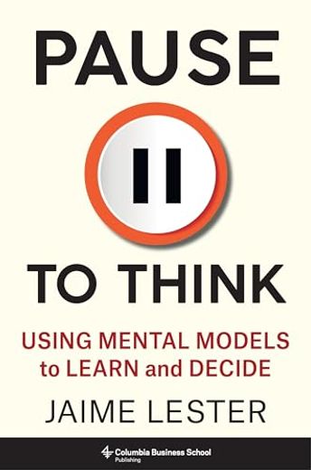 Pause to Think: Using Mental Models to Learn and Decide (Heilbrunn Center for Graham & Dodd Investing Series) (en Inglés)