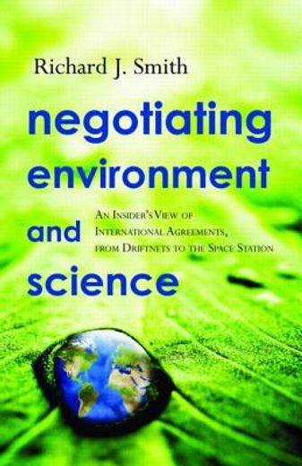 negotiating environment and science,an insider´s view of international agreements, from driftnets to the space station