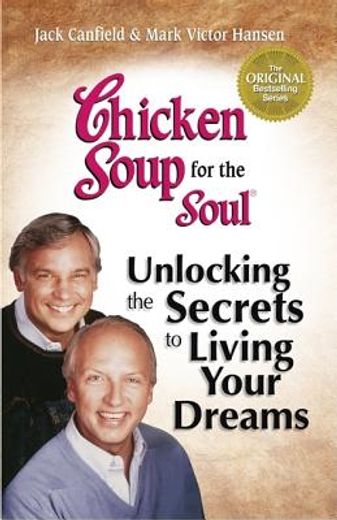 chicken soup for the soul,living your dreams : inspirational stories, powerful principles and practical techniques to help you