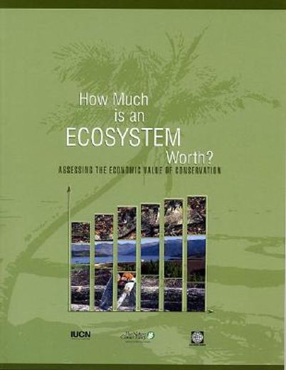 how much is an ecosystem worth?,assessing the economic value of conservation