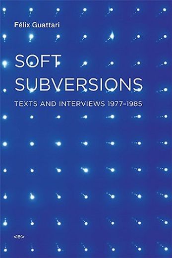 soft subversions,texts and interviews 1977-1985