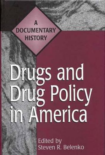 drugs and drug policy in america,a documentary history
