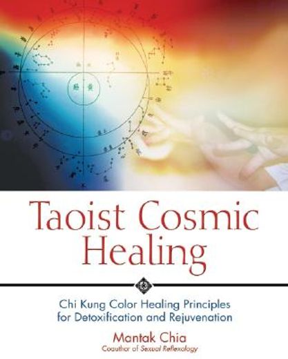 taoist cosmic healing,chi kung color healing principles for detoxification and rejuvenation