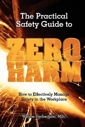 the practical safety guide to zero harm,how to effectively manage safety in the workplace